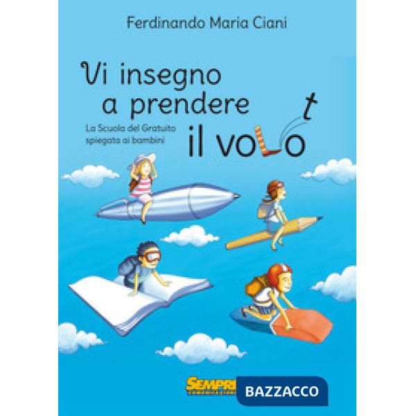 Vi insegno a prendere il volo. La «scuola del gratuito» spiegata ai bambini