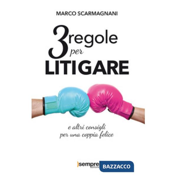 3 regole per litigare e altri consigli per una coppia felice