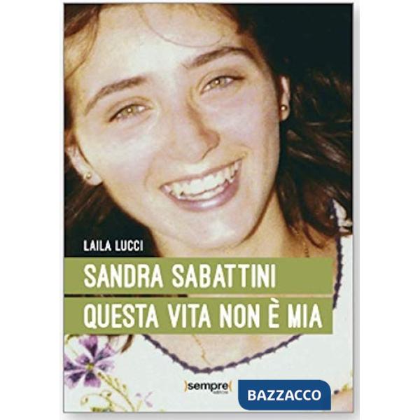 Sandra Sabattini. Questa vita non è mia