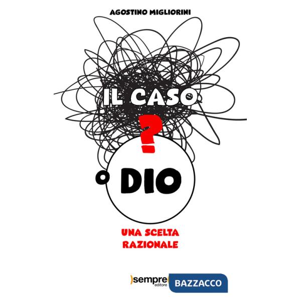Caso o Dio? Una scelta razionale (Il)