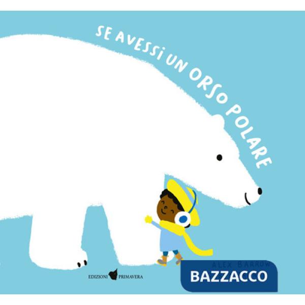 Se avessi un orso polare. Ediz. a colori