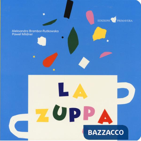 Zuppa. Ediz. a colori (La)