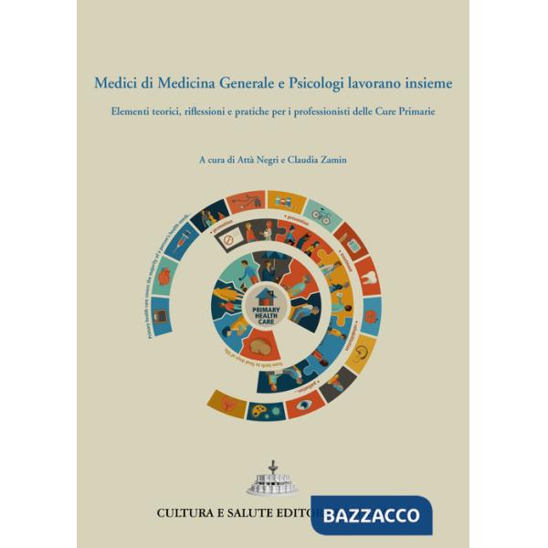 Medici di medicina generale e psicologi lavorano insieme. Elementi teorici, riflessioni e pratiche per i professionisti delle cu