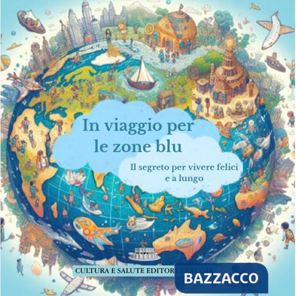 In viaggio per le zone blu. Il segreto per vivere felici e a lungo