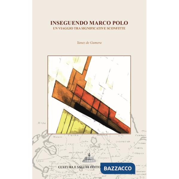 Inseguendo Marco Polo. Un viaggio tra significative sconfitte