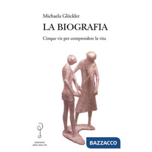 Biografia. Cinque vie per comprendere la vita (La)
