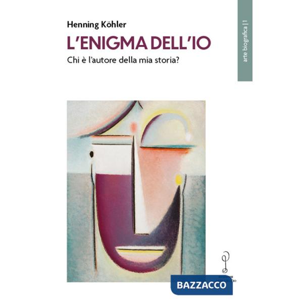 Enigma dell'io. Chi è l'autore della mia storia? (L')
