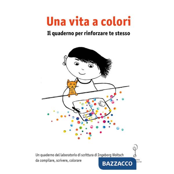 Vita a colori. Il quaderno per rinforzare te stesso (Una)