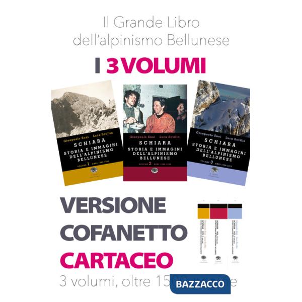 Schiara. Storia e immagini dell'alpinismo bellunese. Vol. 1-2-3