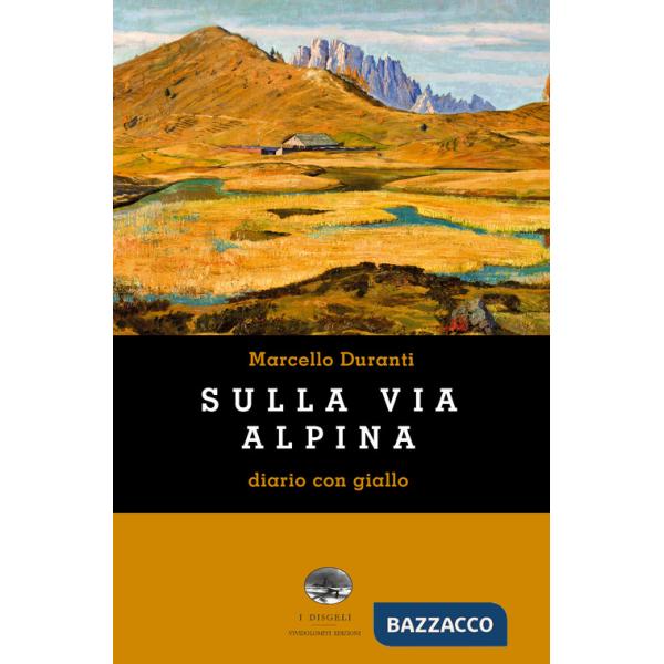 Sulla Via Alpina. Diario con giallo