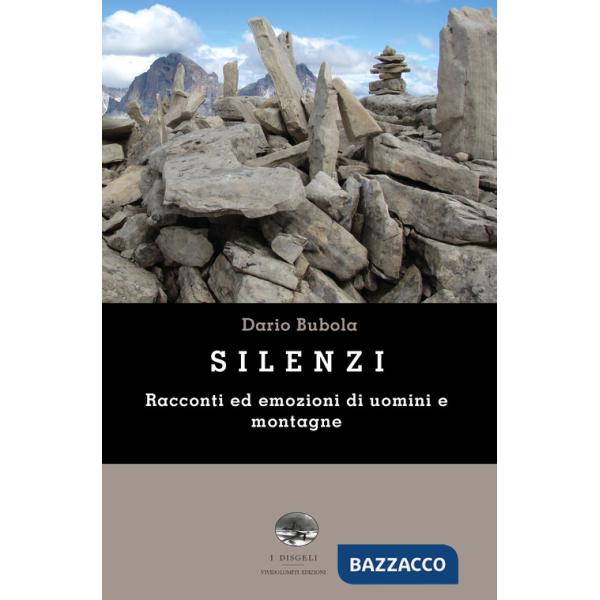 Silenzi. Racconti ed emozioni di uomini e montagne