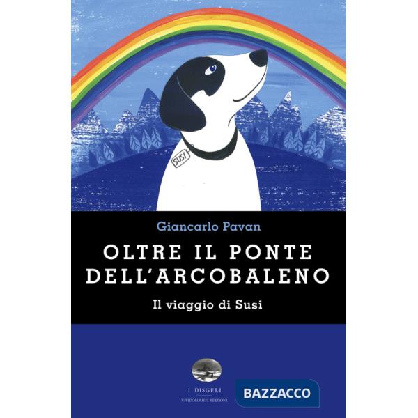 Oltre il ponte dell'arcobaleno. Il viaggio di Susi