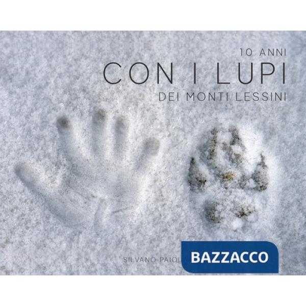 10 anni con i lupi dei Monti Lessini. Ediz. illustrata