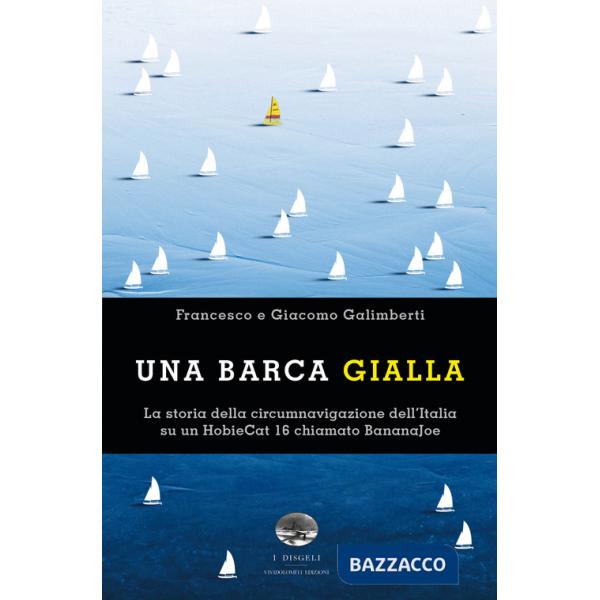 Barca gialla. La storia della circumnavigazione dell'Italia su un HobieCat 16 chiamato BananaJoe (Una)