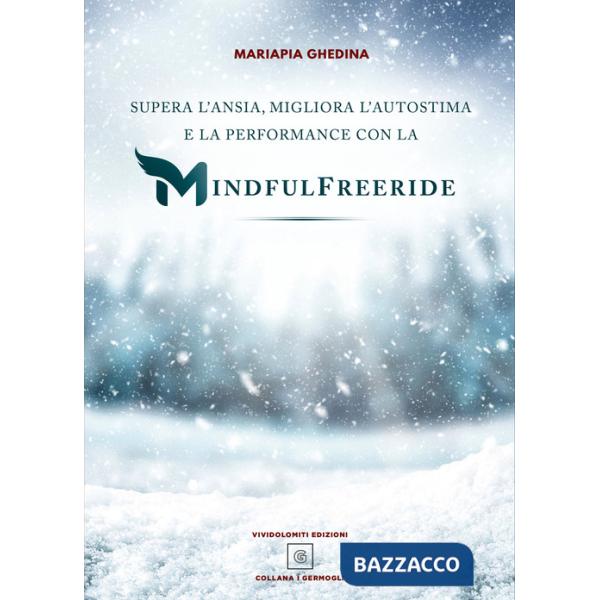 Supera l'ansia, migliora l'autostima e la performance con la Mindfulfreeride. Superare, sconfiggere e gestire l'ansia