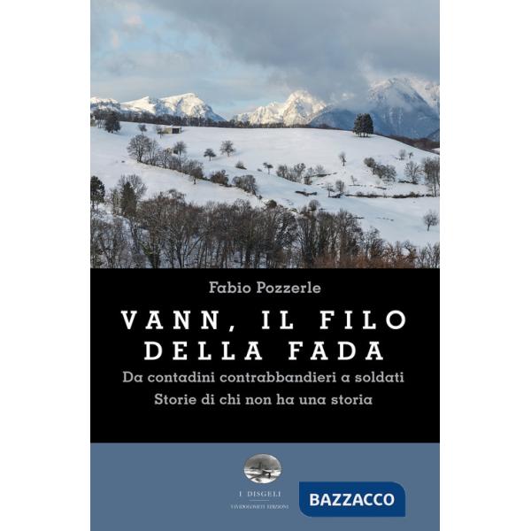 Vann, il filo della fada. Da contadini contrabbandieri a soldati. Storie di chi non ha una storia