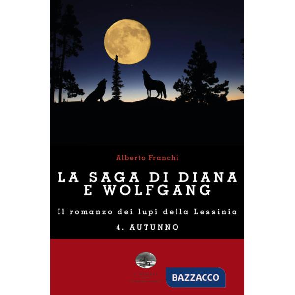 Autunno. La saga di Diana e Wolfgang. Il romanzo dei lupi della Lessinia. Vol. 4