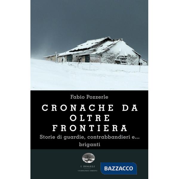 Cronache da oltre frontiera. Storie di guardie, contrabbandieri e... briganti