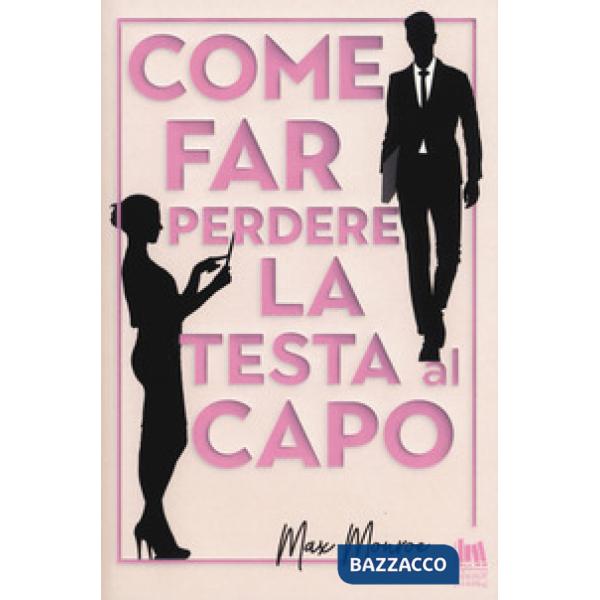 Come far perdere la testa al capo