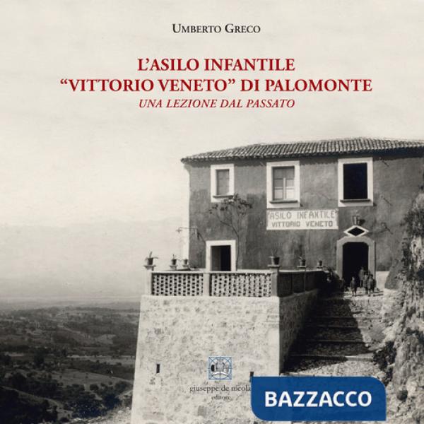 Asilo infantile «Vittorio Veneto» di Palomonte. Una lezione dal passato (L')