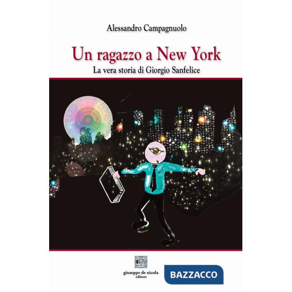 Ragazzo a New York. La vera storia di Giorgio Sanfelice (Un)