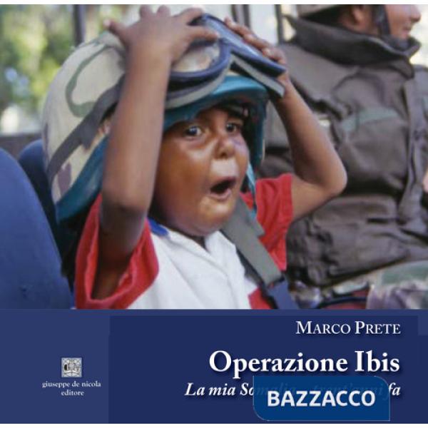 Operazione Ibis. La mia Somalia... trent'anni fa. Ediz. illustrata