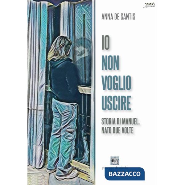 Io non voglio uscire. Storia di Manuel, nato due volte