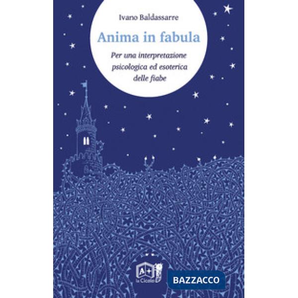 Anima in fabula. Per una interpretazione psicologica ed esoterica delle fiabe