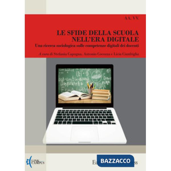 Sfide della scuola nell'era digitale. Una ricerca sociologica sulle competenze digitali dei docenti. Nuova ediz. (Le)