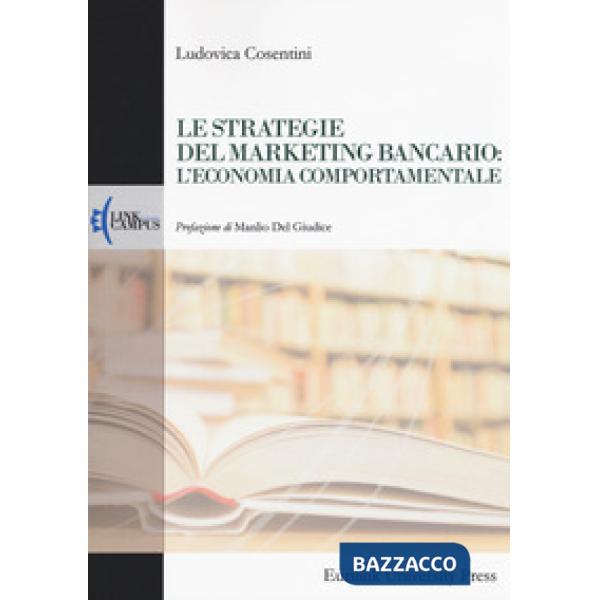 Strategie del marketing bancario: l'economia comportamentale (Le)