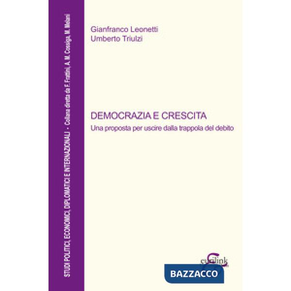 Democrazia e crescita. Una proposta per uscire dalla trappola del debito. Nuova ediz.