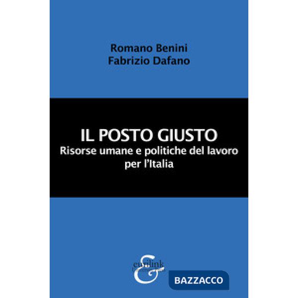 Posto giusto. Risorse umane e politiche del lavoro per l'Italia. Nuova ediz. (Il)