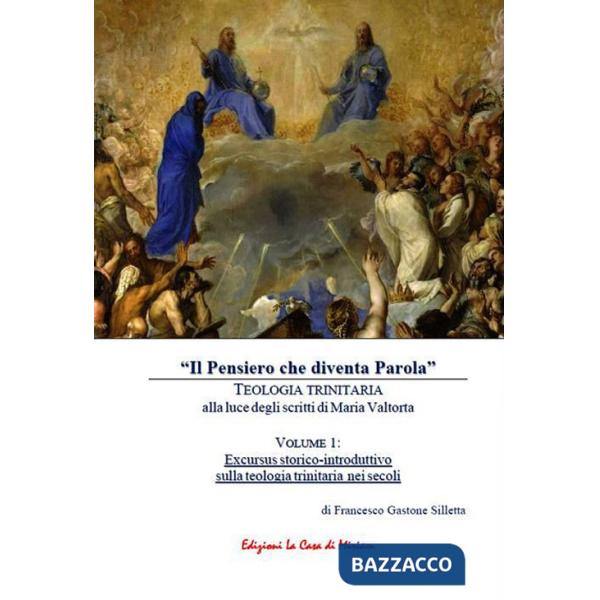 Pensiero che diventa Parola». Teologia trinitaria alla luce degli scritti di Maria Valtorta («Il). Vol. 1: Excursus storico-intr