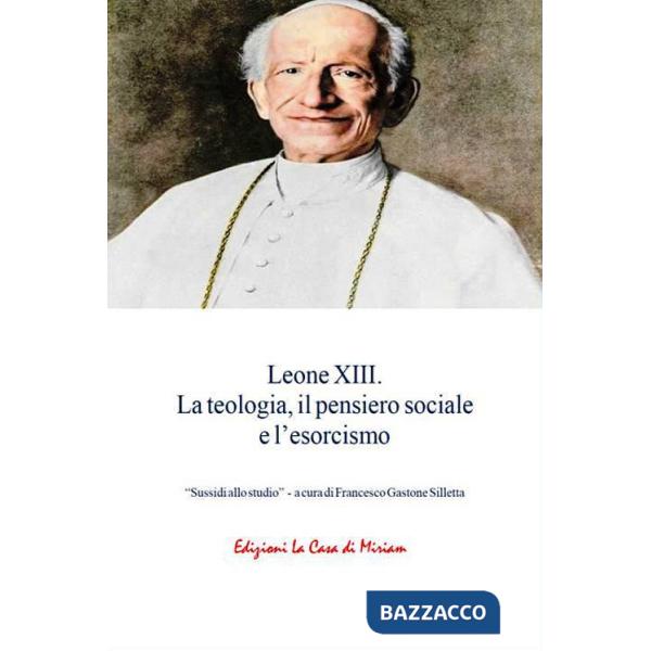 Leone XIII. La teologia, il pensiero sociale e l'esorcismo