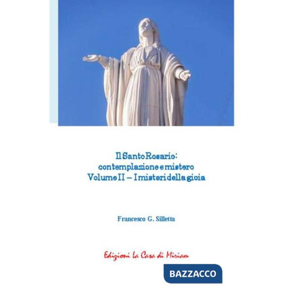 Santo rosario: contemplazione e mistero (Il). Vol. 2: I misteri della gioia