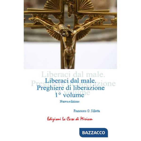 «Liberaci dal male». Preghiere di liberazione. Vol. 1
