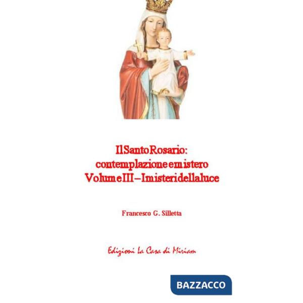 Santo rosario: contemplazione e mistero (Il). Vol. 3: I misteri della luce