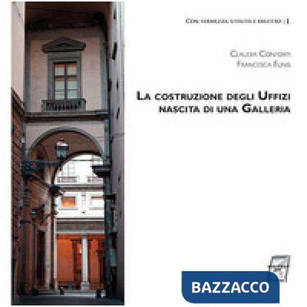 Costruzione degli Uffizi. Nascita di una galleria (La)