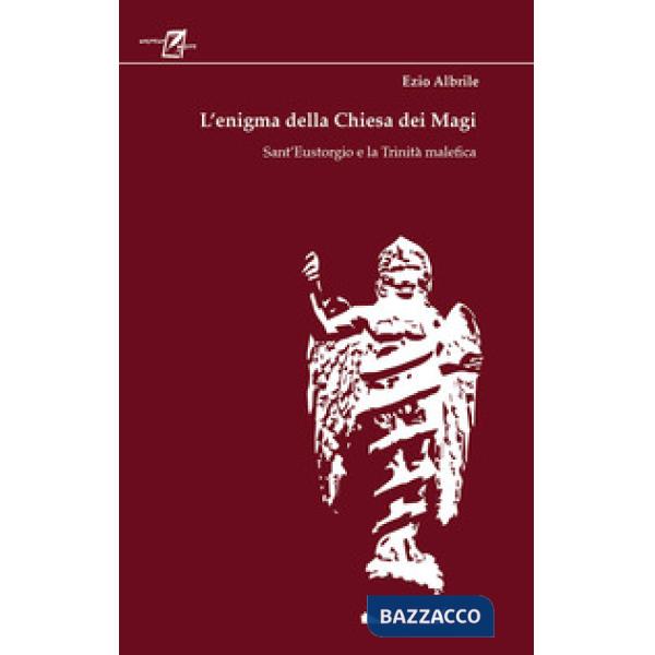 Enigma della chiesa dei magi. Sant'Eustorgio e la trinità malefica (L')