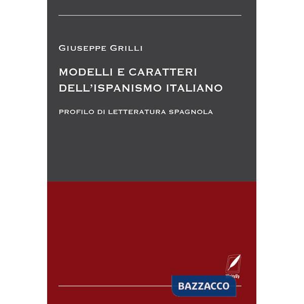 Modelli e caratteri dell'ispanismo italiano. Profilo di letteratura spagnola