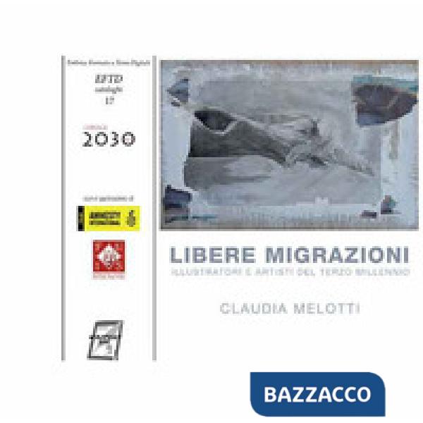 Libere migrazioni. Illustratori e artisti del terzo millennio. Nuova ediz.