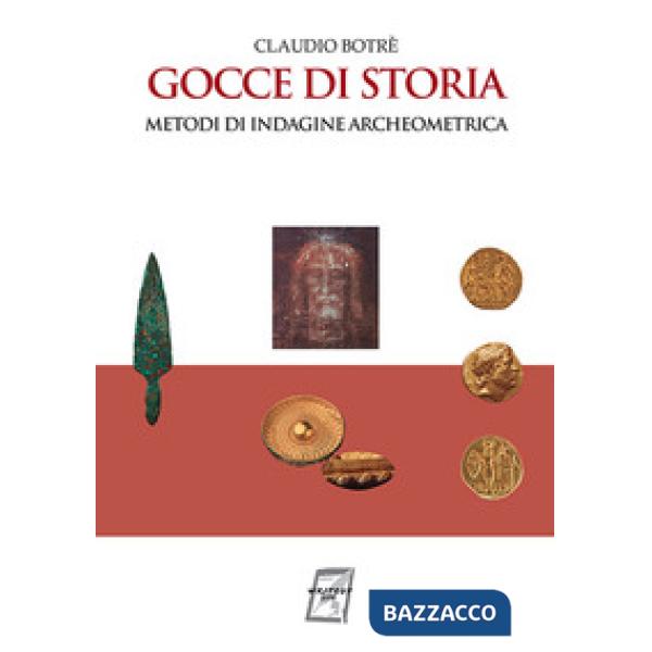 Gocce di storia. Metodi di indagine archeometrica. Nuova ediz.