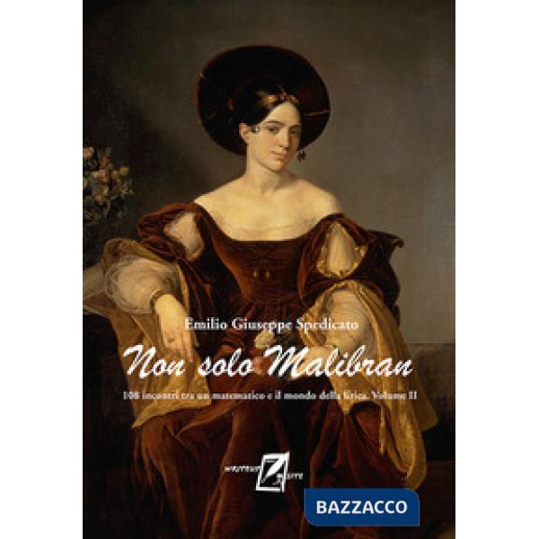 Non solo Malibran. 108 incontri tra un matematico e il mondo della lirica. Vol. 
