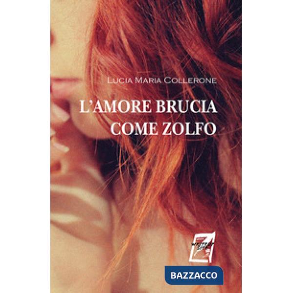 Amore brucia come zolfo. Nuova ediz. (L')