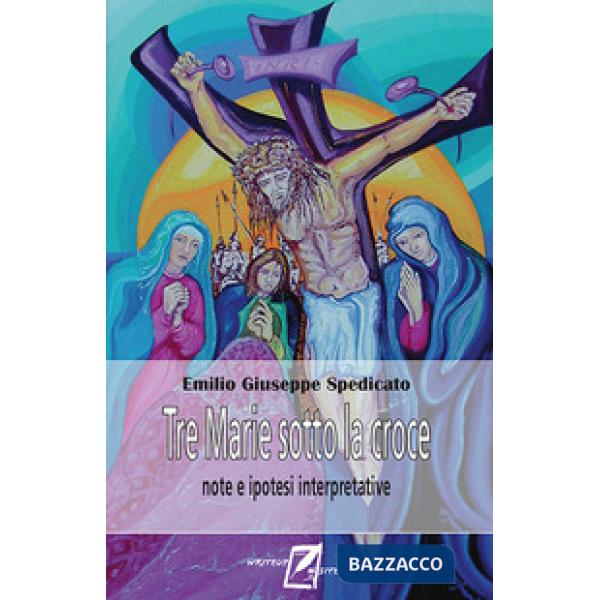 Tre Marie sotto la Croce. Note ed ipotesi interpretatvie