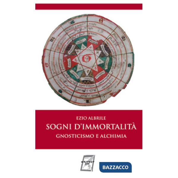 Sogni d'immortalità. Gnosticismo e alchimia. Nuova ediz.
