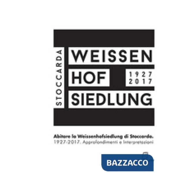 Abitare la Weissenhoffsiedlung di Stoccarda 1927-2017. Approfondimenti e interpretazioni