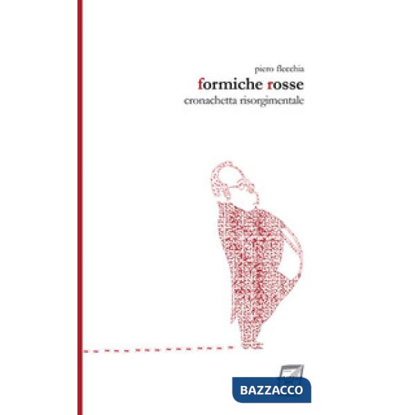 Formiche rosse. Cronachetta risorgimentale. Nuova ediz.