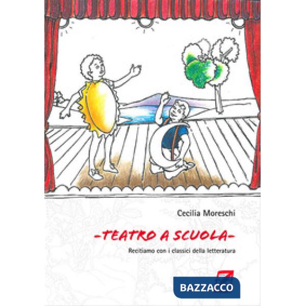 Teatro a scuola. Recitiamo con i classici della letteratura