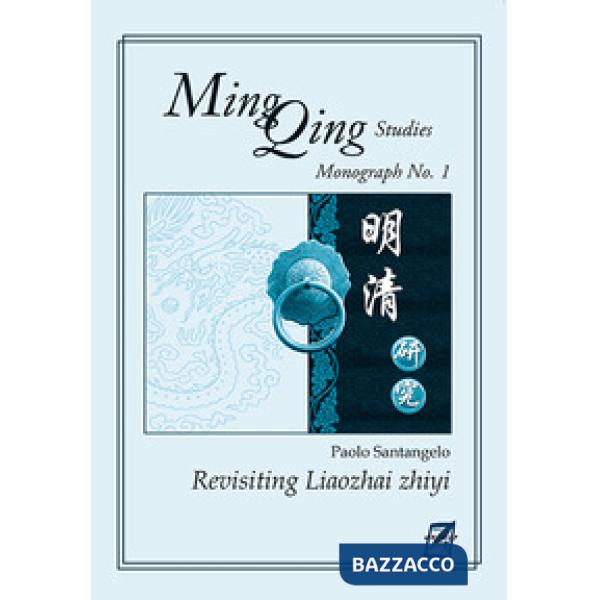 Revisiting Liaozhai zhiyi. Ming Qing Studies. Monograph No. 1. Nuova ediz.